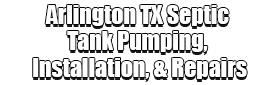 Arlington TX Septic Tank Pumping, Installation, & Repairs Logo-We offer Septic Service & Repairs, Septic Tank Installations, Septic Tank Cleaning, Commercial, Septic System, Drain Cleaning, Line Snaking, Portable Toilet, Grease Trap Pumping & Cleaning, Septic Tank Pumping, Sewage Pump, Sewer Line Repair, Septic Tank Replacement, Septic Maintenance, Sewer Line Replacement, Porta Potty Rentals, and more.